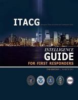 Interagency Threat Assessment and Coordination Group Intelligence Guide for First Responders 1482332140 Book Cover