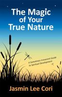 The Magic of Your True Nature: A Sometimes Irreverent Guide to Spiritual Development 0988929627 Book Cover