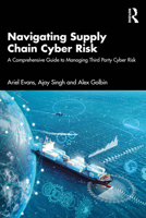 Navigating Supply Chain Cyber Risk: A Comprehensive Guide to Managing Third Party Cyber Risk 1032947616 Book Cover