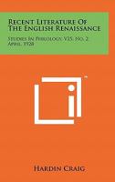 Recent Literature of the English Renaissance: Studies in Philology, V25, No. 2, April, 1928 1258142279 Book Cover