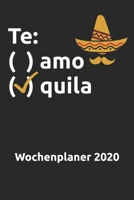Te Amo Te Quila Wochenplaner 2020: Terminplaner / Terminkalender (~DinA5) für das Jahr 2020 mit lustigem Tequila Spruch 1699361673 Book Cover