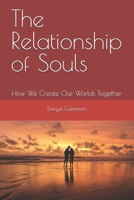 The Relationship of Souls: How We Create Our Worlds Together (The New Earth) B0FPRFBSHB Book Cover