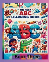 The Mega ABC Learning Book: Tracing, Coloring, Games and Alphabet Fun for Kids: Book Three (The Mega ABC Learning Book: Tracing, Coloring, and Alphabet Fun for Kids) 1967119120 Book Cover