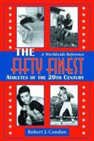 The Fifty Finest Athletes of the 20th Century: A Worldwide Reference 0899503748 Book Cover