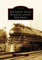 The Lehigh Valley Railroad across New Jersey 0738565768 Book Cover