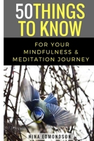 50 Things to Know For Your Mindfulness & Meditation Journey 1521337233 Book Cover