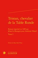 Tristan, Chevalier de la Table Ronde. Tome I: Roman Imprime En 1489 Par Jehan Le Bourgois Pour Anthoine Verard (Le Moyen Age dans les imprimes) (French Edition) 2406095169 Book Cover