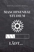 ERFOLGSJOURNAL MASCHINENBAU STUDIUM LÄDT...: A5 Geschenkbuch ERFOLGSJOURNAL 2020 für Maschinenbau Studenten | Ingenieure | Studium | Geschenkidee ... | zur Prüfung (German Edition) 1678364460 Book Cover