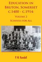 Education in Bruton, Somerset c.1400 - c.1914: Volume 2 - Schools For All 1786232332 Book Cover