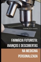 Farmácia Futurista: Avanços e Descobertas na Medicina Personalizada B0C6BTM2KF Book Cover