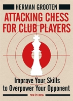 Attacking Chess for Club Players: Improve Your Skills to Overpower Your Opponent 9056916556 Book Cover