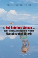 The Kob Antelope Woman and Other Human-Animal Folktales from the Mwaghavul of Nigeria: With English Translations 1664173110 Book Cover