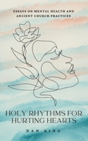 Holy Rhythms for Hurting Hearts: Essays on Mental Health and Ancient Church Practices B0FGY6Z57K Book Cover