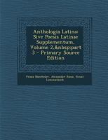 Anthologia Latina: Sive Poesis Latinae Supplementum, Volume 2, part 3 1017406650 Book Cover