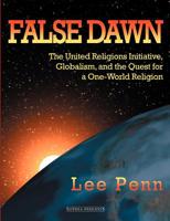 False Dawn: The United Religions Initiative, Globalism, And The Quest For A One-world Religion 159731000X Book Cover