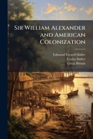 Sir William Alexander and American Colonization 1023867036 Book Cover