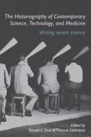 The Historiography of Contemporary Science, Technology, and Medicine: Writing Recent Science (Routledge Studies in the History of Science, Technology and Medicine) 0415391423 Book Cover