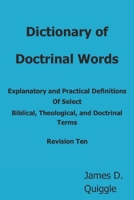 Dictionary of Doctrinal Words: Explanatory and Practical Definitions of Select Biblical, Theological, and Doctrinal Terms 1725792389 Book Cover