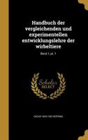 Handbuch Der Vergleichenden Und Experimentellen Entwicklungslehre Der Wirbeltiere; Band 1, PT. 1 1362703834 Book Cover