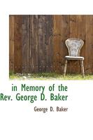 In Memory of the REV. George D. Baker 046984468X Book Cover