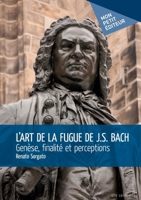 L'Art de la fugue de J.S. Bach - Genèse, finalité et perceptions (French Edition) B0FCRG4L45 Book Cover