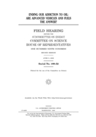 Ending our addiction to oil: are advanced vehicles and fuels the answer? B084DKLF2V Book Cover