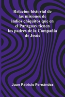 Relacion Historial De Las Misiones De Indios Chiquitos Que En El Paraguay Tienen Los Padres De La Compa a De Jes s 9371778997 Book Cover