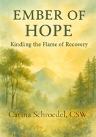 Ember of Hope: Kindling the Flame of Recovery B0FCVGJH36 Book Cover