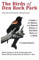 The Birds of Den Rock Park: Lawrence and Andover, Massachusetts: A Guide to the History and Natural History of Den Rock Park and Its Birds: With a 0988445603 Book Cover