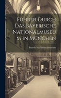 Führer Durch Das Bayerische Nationalmuseum in München 1021910694 Book Cover