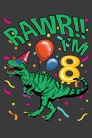 RAWR!! I'm Eight: Birthday Boy's Eighth Birthday Dinosaur T-Rex Notebook 1099072492 Book Cover