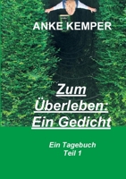 Zum Überleben: Ein Gedicht: Ein Tagebuch - Teil 1 3347081838 Book Cover
