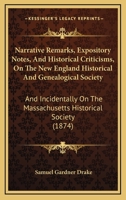 Narrative Remarks, Expository Notes, And Historical Criticisms, On The New England Historical And Genealogical Society: And Incidentally On The Massachusetts Historical Society 1104299267 Book Cover