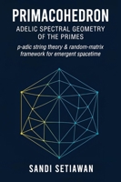 Primacohedron: Adelic Spectral Geometry of the Primes B0GY7BZMPM Book Cover