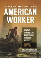 A Day in the Life of an American Worker [2 Volumes]: 200 Trades and Professions Through History 144084500X Book Cover