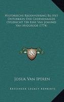 Historische Redenvoering Bij Het Ontdekken Der Gedenknaalde Opgericht Ter Eere Van Joannes Van Miggrode (1774) 1166171442 Book Cover