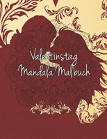 Valentinstag Mandala Malbuch: Mandala Malbuch mit 19 Liebes Mandala Motiven und tollen grafischen Liebesspüchen | Das perfekte Geschenk zum Valentinstag für deinen Partner! (German Edition) B084DW8NBL Book Cover