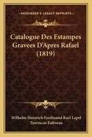 Catalogue Des Estampes Gravees D'Apres Rafael (1819) 1168100941 Book Cover