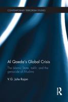 Al Qaeda's Global Crisis: The Islamic State, Takfir and the Genocide of Muslims 1138221805 Book Cover