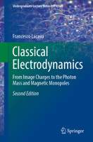 Classical Electrodynamics: From Image Charges to the Photon Mass and Magnetic Monopoles 3031050983 Book Cover