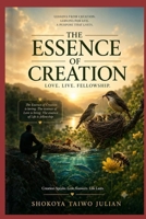 THE ESSENCE OF CREATION: A Prose on Love, Life and Purpose B0HBG9PVB7 Book Cover