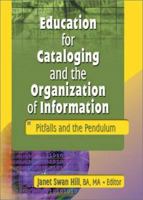 Education for Cataloging and the Organization of Information: Pitfalls and the Pendulum 0789020289 Book Cover