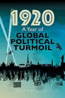 1920: A Year of Global Turmoil 1526729652 Book Cover