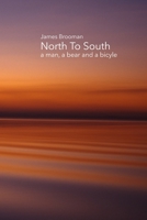 North To South: A man, a bear and a bicycle B0BJYD54F7 Book Cover