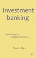 Investment Banking: Addressing the Management Issues 1403901449 Book Cover