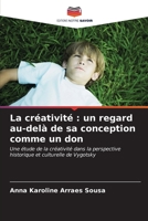 La créativité: un regard au-delà de sa conception comme un don (French Edition) 6207121678 Book Cover