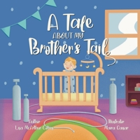 A Tale About My Brother's Tail: A Unique Story About Oxygen-Dependent Babies And Sleep Apnea Awareness 0648606635 Book Cover