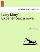 Lady Mary's Experiences: a novel. 1241203555 Book Cover