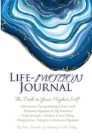 Life-Motion Journal: The Path to Your Higher Self 1471738167 Book Cover