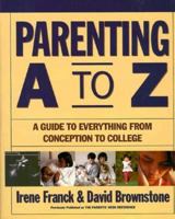 Parenting A to Z: A Guide to Everything from Conception to College 0062715984 Book Cover